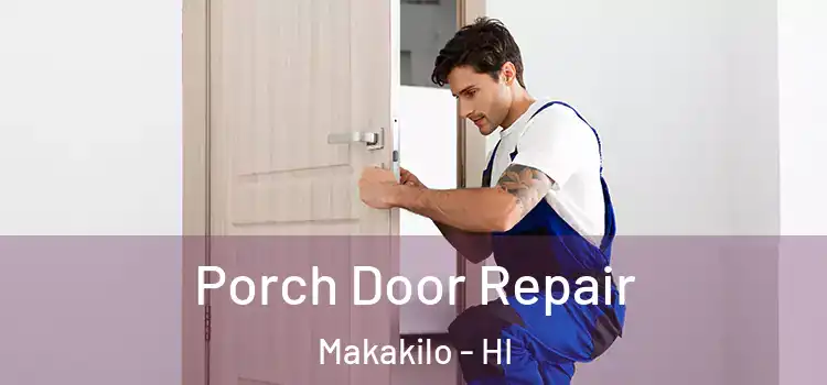 Porch Door Repair Makakilo - HI